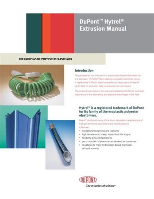  ¿Harnessing the Power of Hytrel®? Un Unveiling of This Extraordinary Thermoplastic Elastomer